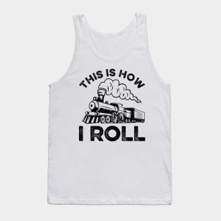 This Is How I Roll Train On Track Railroad Tank Top